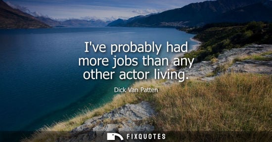 Small: Ive probably had more jobs than any other actor living