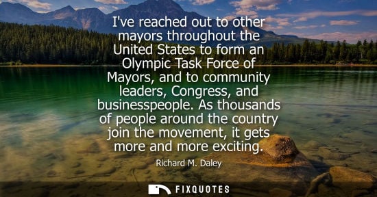 Small: Ive reached out to other mayors throughout the United States to form an Olympic Task Force of Mayors, a