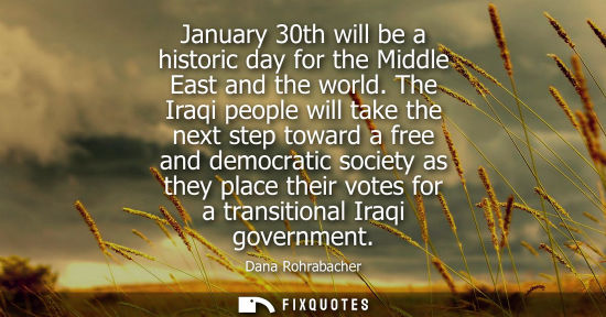 Small: January 30th will be a historic day for the Middle East and the world. The Iraqi people will take the n