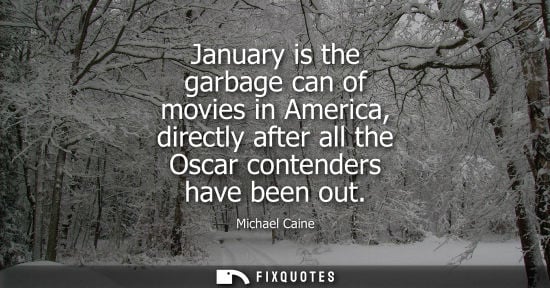 Small: January is the garbage can of movies in America, directly after all the Oscar contenders have been out