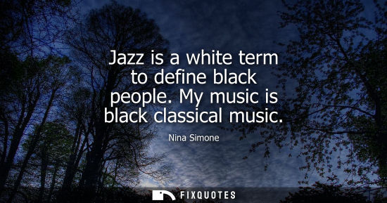 Small: Jazz is a white term to define black people. My music is black classical music