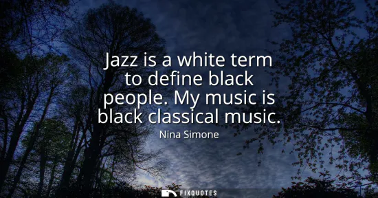 Small: Jazz is a white term to define black people. My music is black classical music