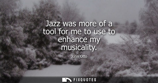 Small: Jazz was more of a tool for me to use to enhance my musicality