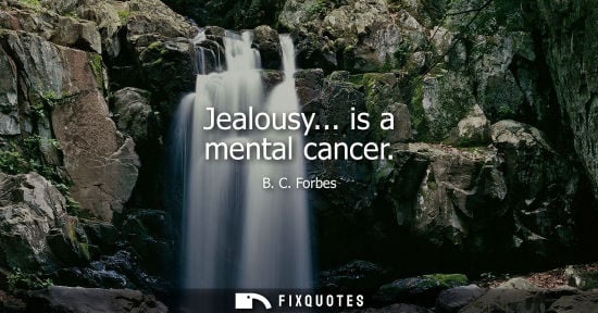 Small: Jealousy... is a mental cancer