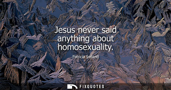 Small: Patricia Ireland: Jesus never said anything about homosexuality