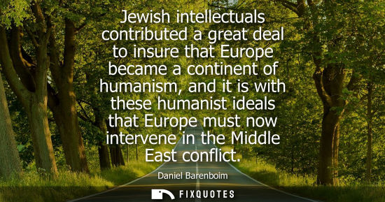 Small: Jewish intellectuals contributed a great deal to insure that Europe became a continent of humanism, and