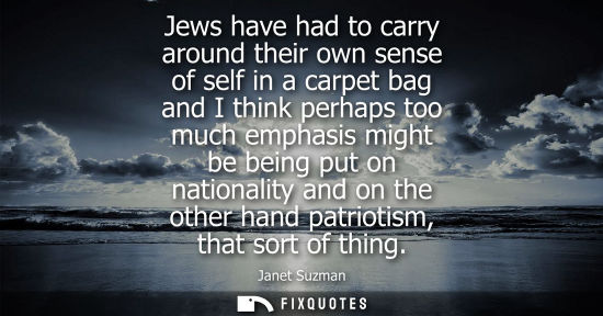 Small: Jews have had to carry around their own sense of self in a carpet bag and I think perhaps too much emph