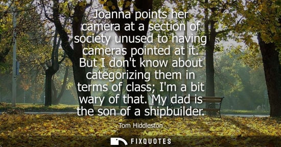 Small: Joanna points her camera at a section of society unused to having cameras pointed at it. But I dont kno