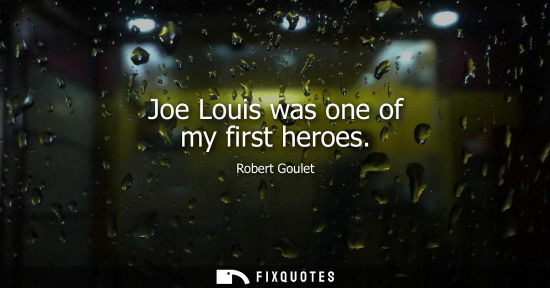 Small: Joe Louis was one of my first heroes