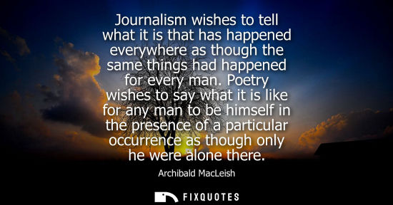 Small: Journalism wishes to tell what it is that has happened everywhere as though the same things had happene