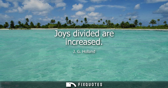 Small: Joys divided are increased