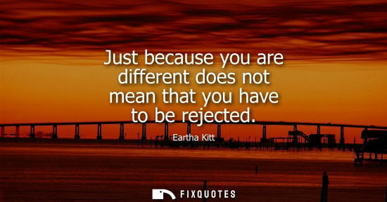 Small: Just because you are different does not mean that you have to be rejected