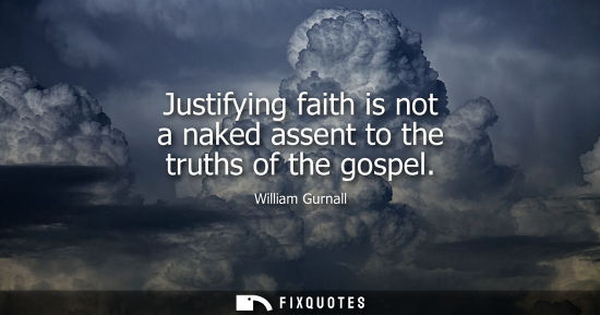 Small: Justifying faith is not a naked assent to the truths of the gospel