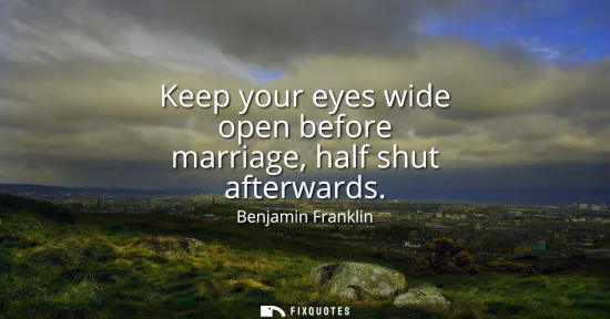 Small: Keep your eyes wide open before marriage, half shut afterwards