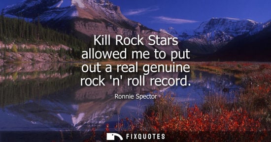 Small: Kill Rock Stars allowed me to put out a real genuine rock n roll record