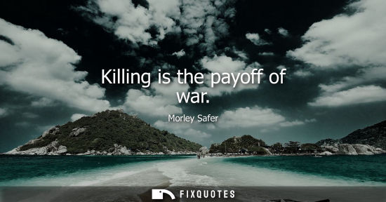 Small: Killing is the payoff of war
