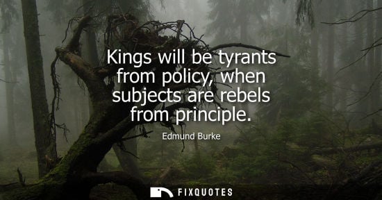Small: Kings will be tyrants from policy, when subjects are rebels from principle