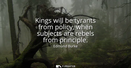 Small: Kings will be tyrants from policy, when subjects are rebels from principle