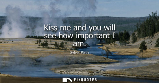 Small: Kiss me and you will see how important I am