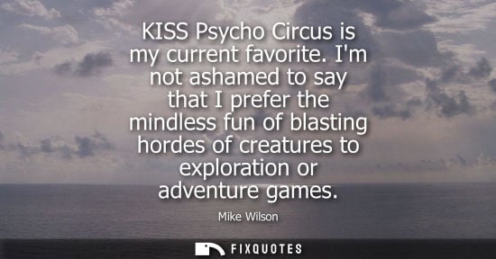 Small: KISS Psycho Circus is my current favorite. Im not ashamed to say that I prefer the mindless fun of blasting ho