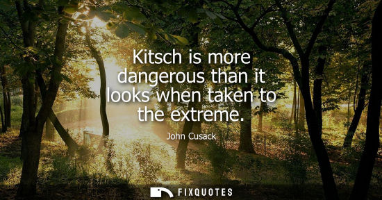 Small: Kitsch is more dangerous than it looks when taken to the extreme