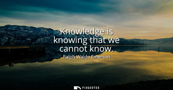 Small: Knowledge is knowing that we cannot know