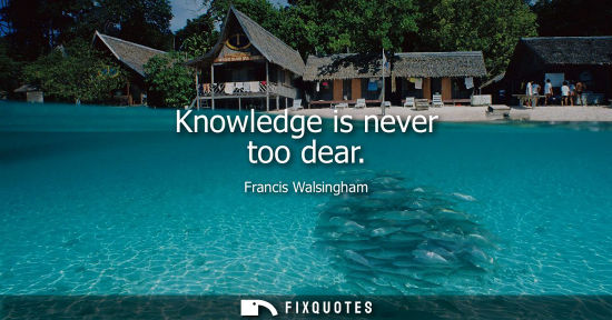 Small: Knowledge is never too dear