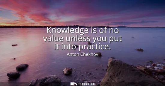 Small: Knowledge is of no value unless you put it into practice