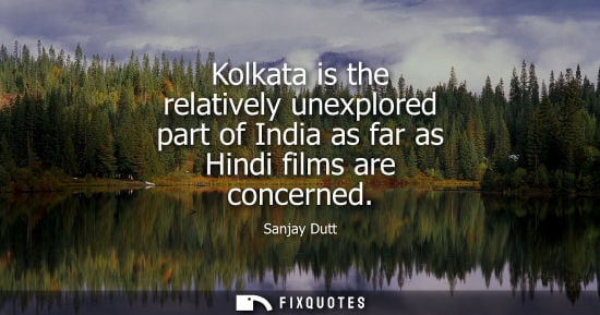 Small: Kolkata is the relatively unexplored part of India as far as Hindi films are concerned