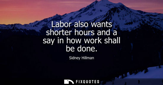 Small: Labor also wants shorter hours and a say in how work shall be done