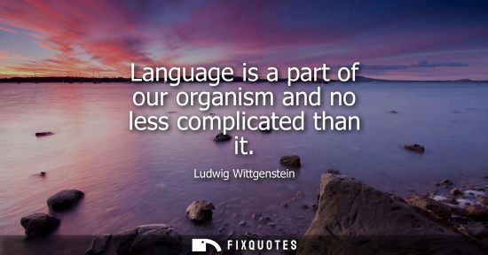 Small: Language is a part of our organism and no less complicated than it