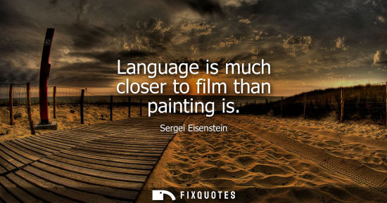 Small: Language is much closer to film than painting is