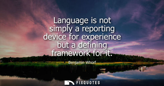 Small: Language is not simply a reporting device for experience but a defining framework for it