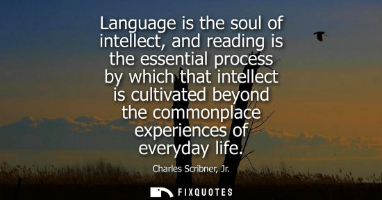Small: Language is the soul of intellect, and reading is the essential process by which that intellect is cult
