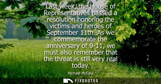 Small: Last week, the House of Representatives passed a resolution honoring the victims and heroes of Septembe