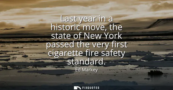 Small: Last year in a historic move, the state of New York passed the very first cigarette fire safety standard