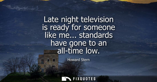 Small: Late night television is ready for someone like me... standards have gone to an all-time low