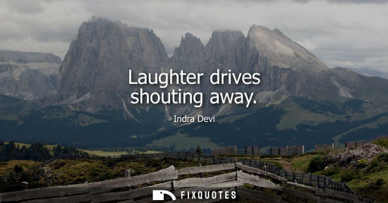 Small: Laughter drives shouting away