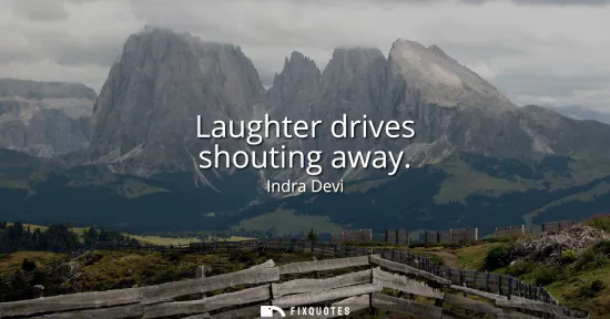 Small: Laughter drives shouting away