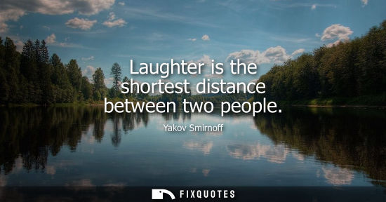 Small: Laughter is the shortest distance between two people