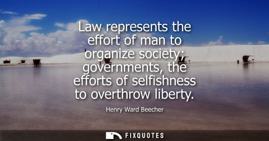 Small: Law represents the effort of man to organize society governments, the efforts of selfishness to overthrow libe