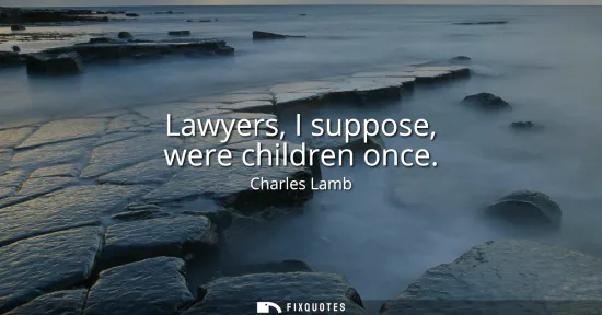 Small: Lawyers, I suppose, were children once