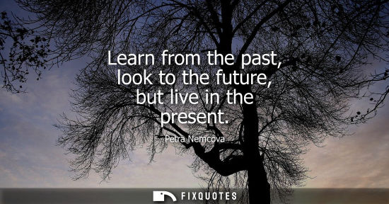Small: Learn from the past, look to the future, but live in the present