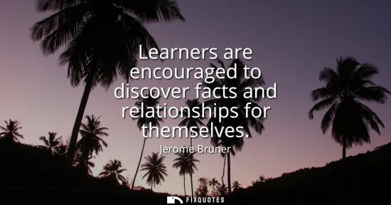 Small: Learners are encouraged to discover facts and relationships for themselves
