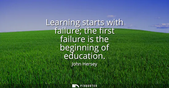 Small: Learning starts with failure the first failure is the beginning of education