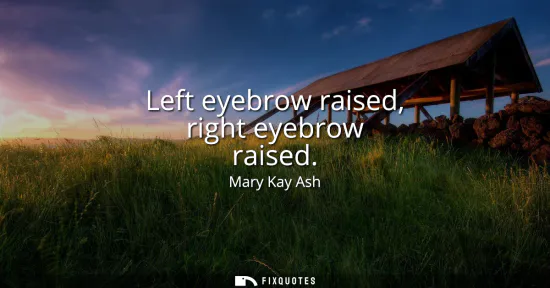 Small: Left eyebrow raised, right eyebrow raised