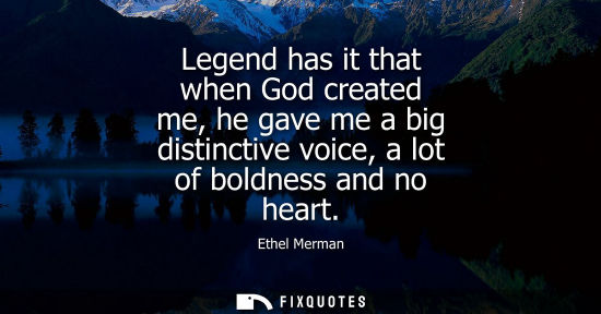 Small: Legend has it that when God created me, he gave me a big distinctive voice, a lot of boldness and no he