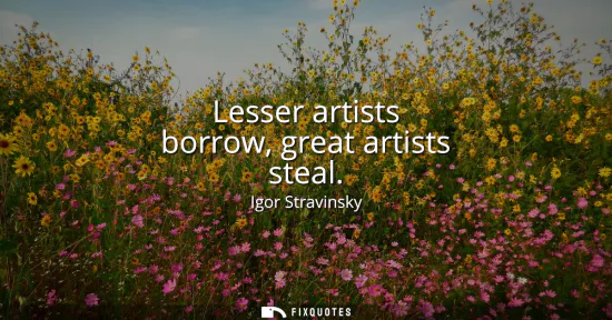 Small: Lesser artists borrow, great artists steal