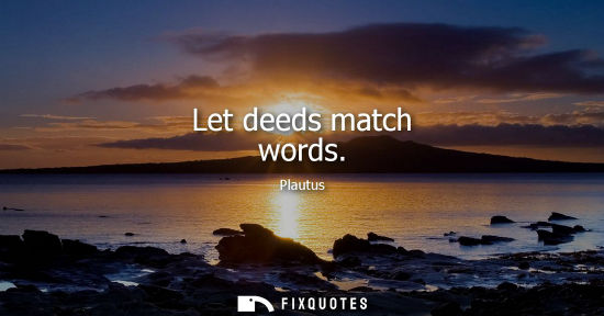 Small: Let deeds match words