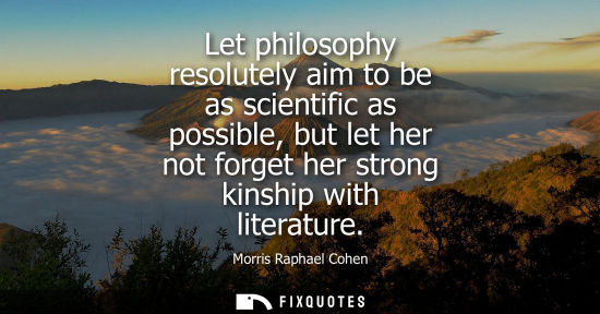 Small: Let philosophy resolutely aim to be as scientific as possible, but let her not forget her strong kinshi